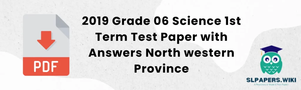 2019 Grade 06 Science 1st Term Test Paper with Answers North western Province