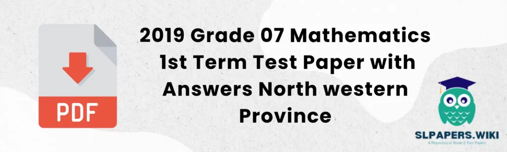 2019 Grade 07 Mathematics 1st Term Test Paper with Answers North western Province