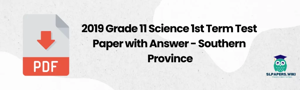 2019 Grade 11 Science 1st Term Test Paper with Answer - Southern Province