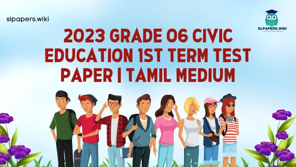 Download 2023 Grade 06 Civic Education 1st Term Test Paper | Tamil Medium