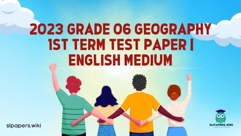 Download 2023 Grade 06 Geography 1st Term Test Paper | English Medium