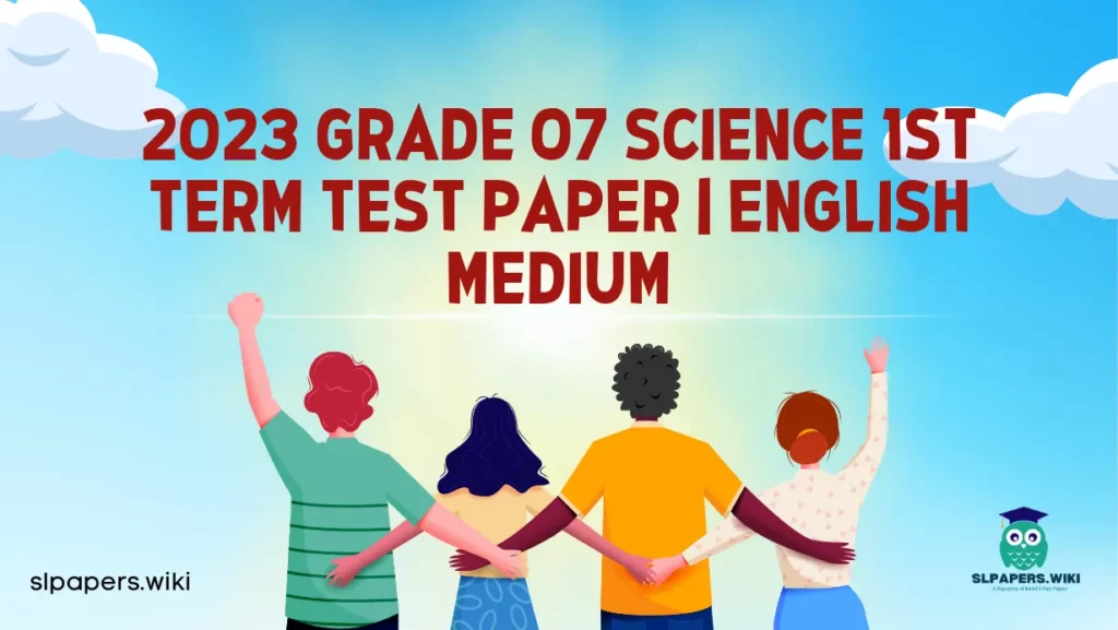 Download 2023 Grade 07 Science 1st Term Test Paper | English Medium