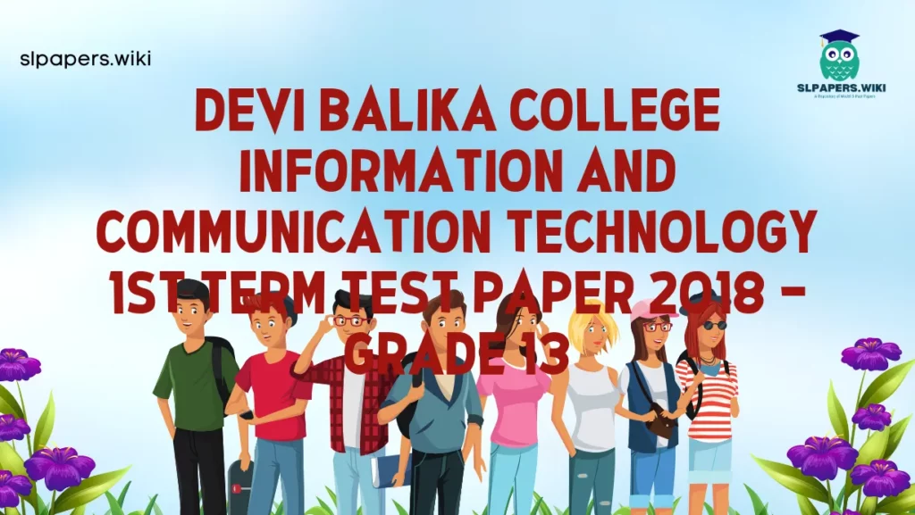 Download Devi Balika College Information And Communication Technology 1st Term Test paper 2018 – Grade 13