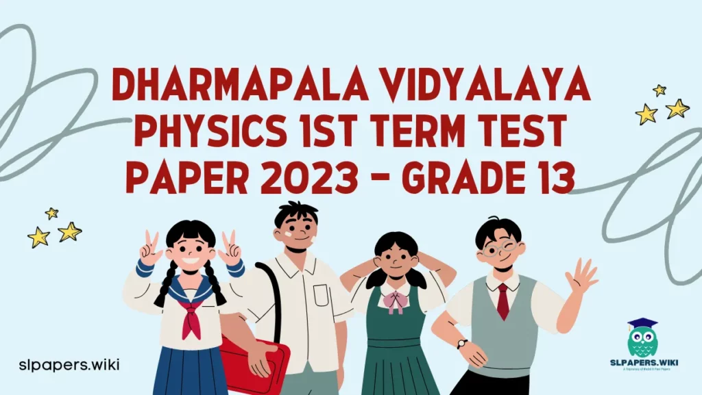 Download Dharmapala Vidyalaya Physics 1st Term Test paper 2023 – Grade 13