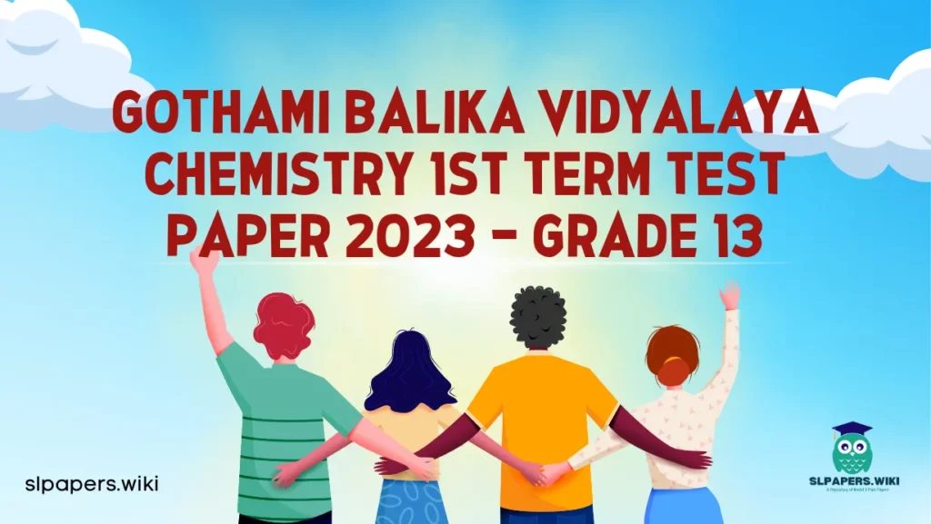 Download Gothami Balika Vidyalaya Chemistry 1st Term Test paper 2023 – Grade 13