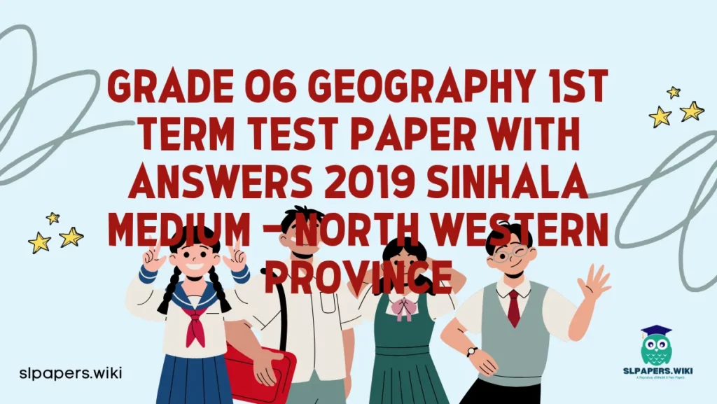 Download Grade 06 Geography 1st Term Test Paper with Answers 2019 Sinhala Medium – North Western Province