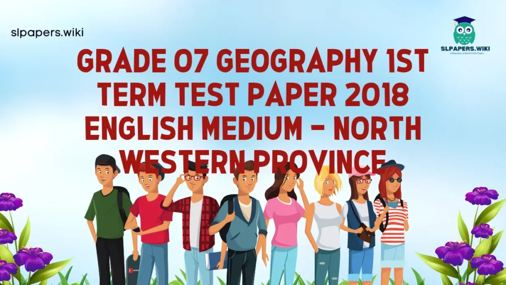 Download Grade 07 Geography 1st Term Test Paper 2018 English Medium – North Western Province