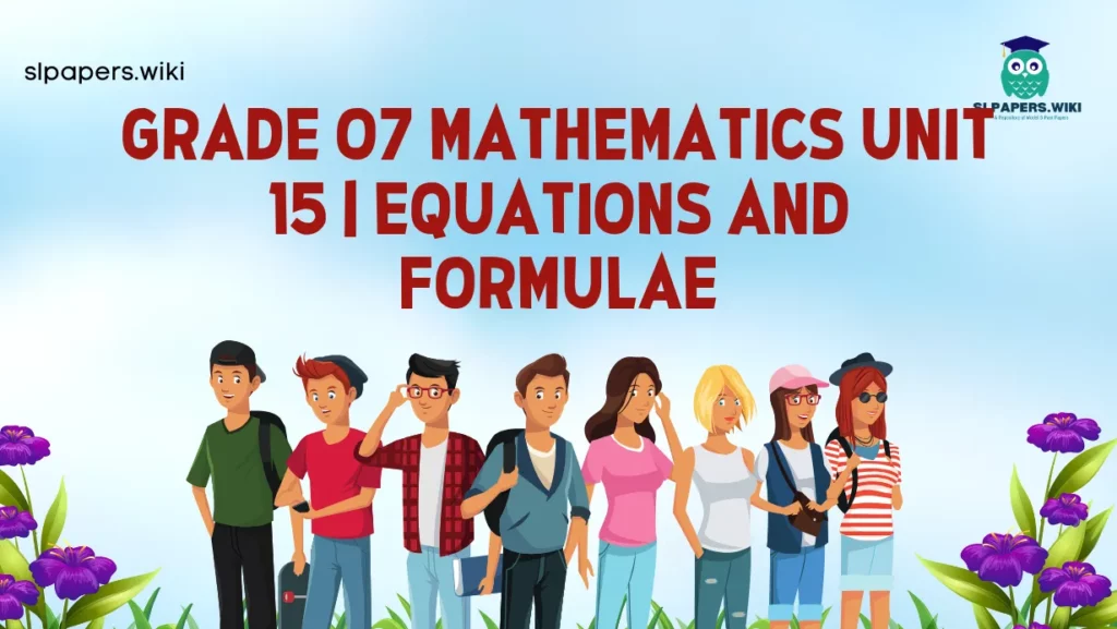 Download Grade 07 Mathematics Unit 15 | EQUATIONS AND FORMULAE