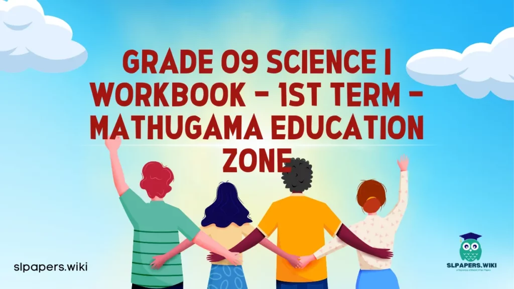 Download Grade 09 Science | Workbook – 1st Term – Mathugama Education Zone