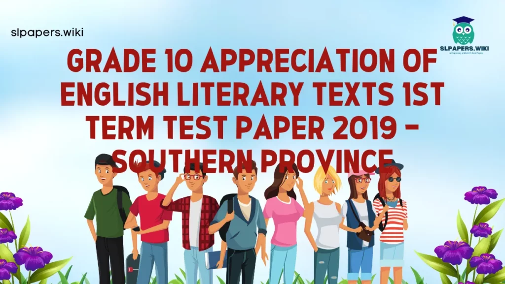 Download Grade 10 Appreciation of English Literary Texts 1st Term Test Paper 2019 – Southern Province