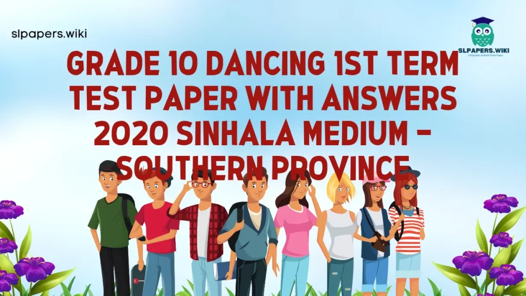 Download Grade 10 Dancing 1st Term Test Paper with Answers 2020 Sinhala Medium – Southern Province