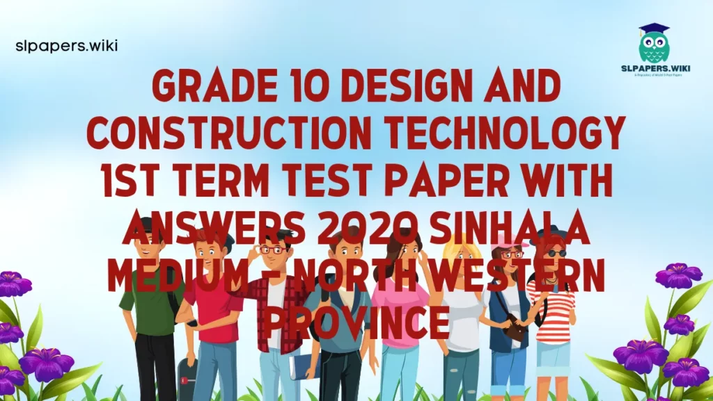 Download Grade 10 Design and Construction Technology 1st Term Test Paper with Answers 2020 Sinhala Medium – North western Province