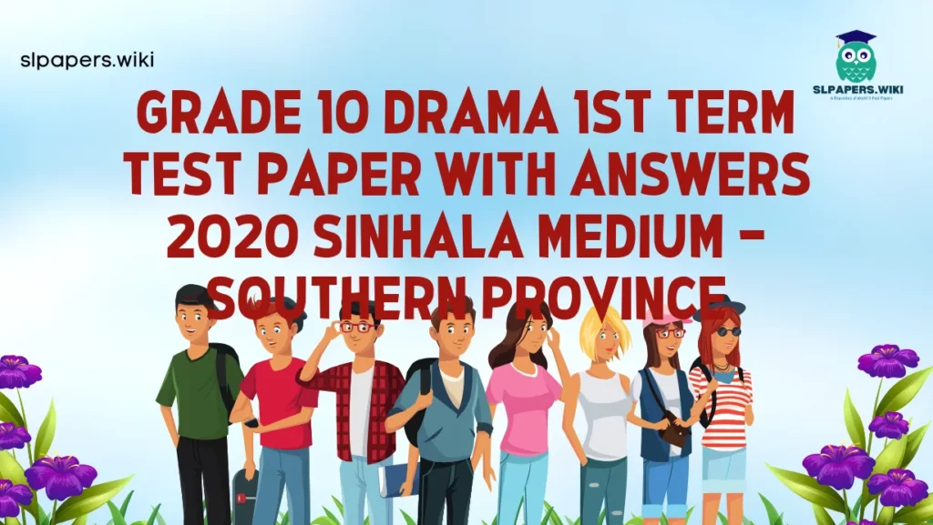 Download Grade 10 Drama 1st Term Test Paper with Answers 2020 Sinhala Medium – Southern Province