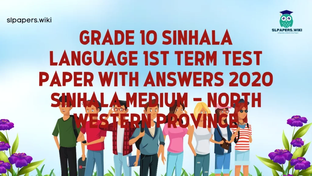 Download Grade 10 Sinhala Language 1st Term Test Paper with Answers 2020 Sinhala Medium – North western Province