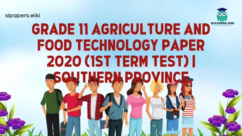 Download Grade 11 Agriculture And Food Technology Paper 2020 (1st Term Test) | Southern Province