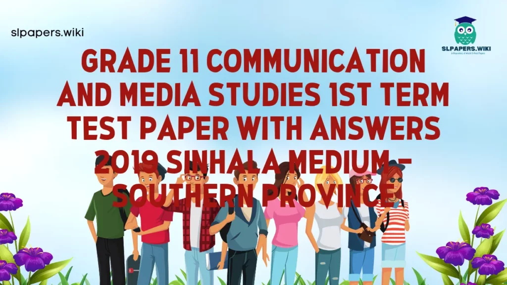 Download Grade 11 Communication And Media Studies 1st Term Test Paper with Answers 2019 Sinhala Medium – Southern Province