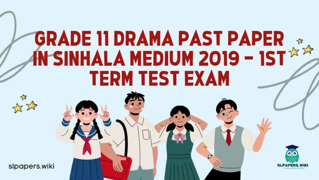 Download Grade 11 Drama Past Paper in Sinhala Medium 2019 – 1st Term Test Exam