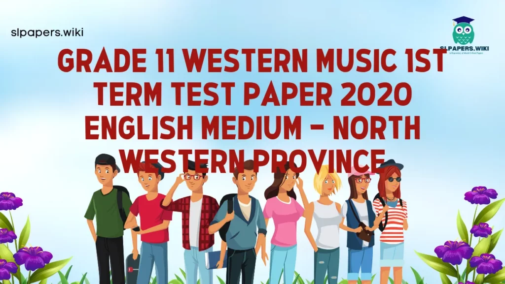 Download Grade 11 Western Music 1st Term Test Paper 2020 English Medium – North Western Province