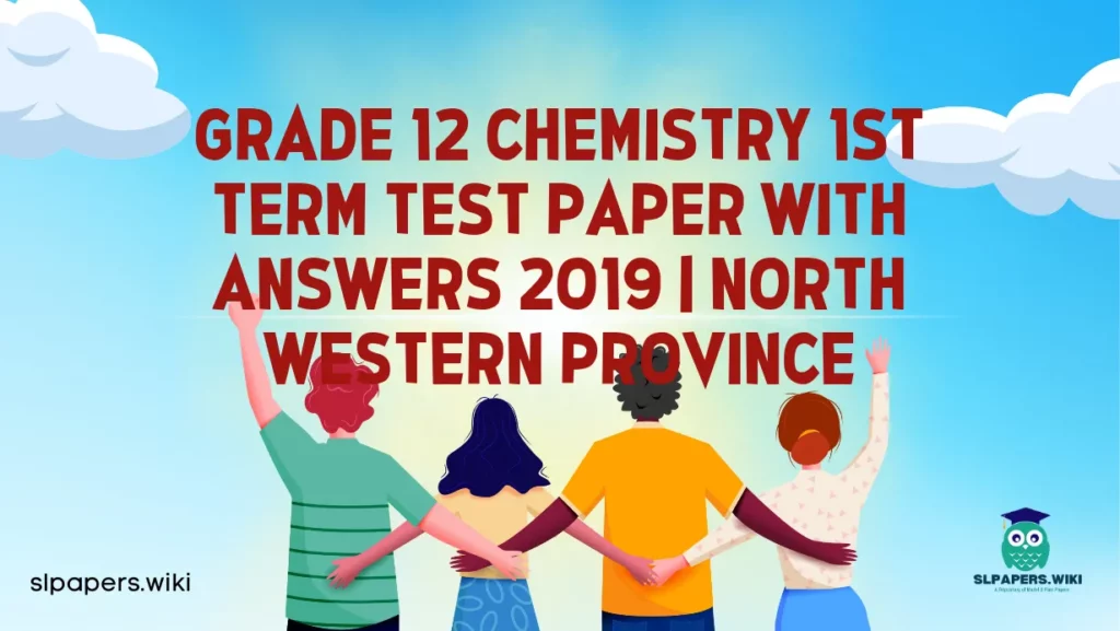 Download Grade 12 Chemistry 1st Term Test Paper with Answers 2019 | North Western Province