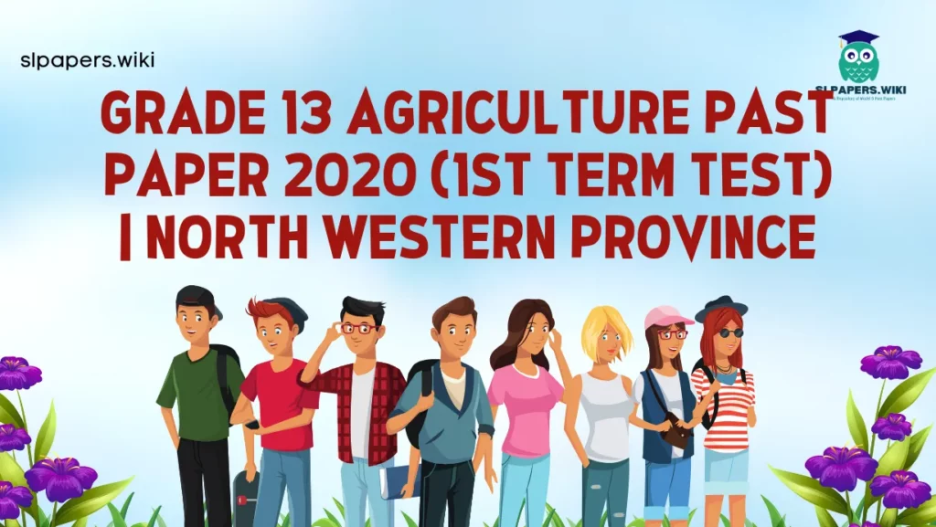 Download Grade 13 Agriculture Past Paper 2020 (1st Term Test) | North Western Province