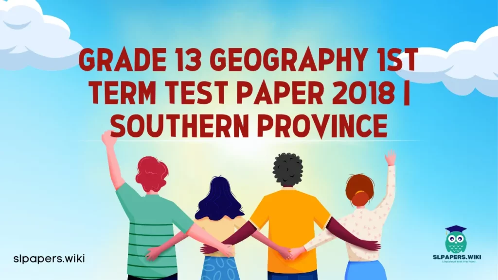 Download Grade 13 Geography 1st Term Test Paper 2018 | Southern Province