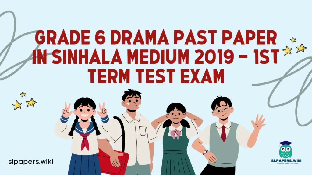 Download Grade 6 Drama Past Paper in Sinhala Medium 2019 – 1st Term Test Exam