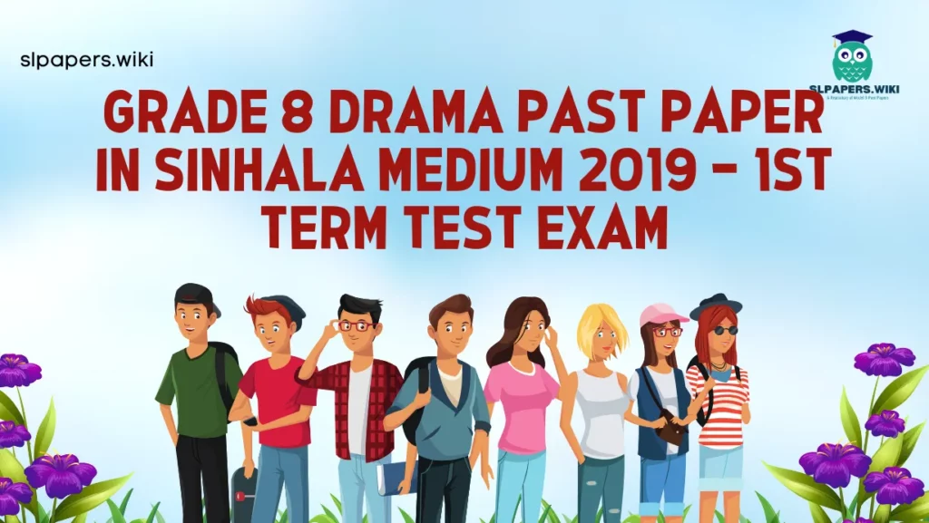 Download Grade 8 Drama Past Paper in Sinhala Medium 2019 – 1st Term Test Exam