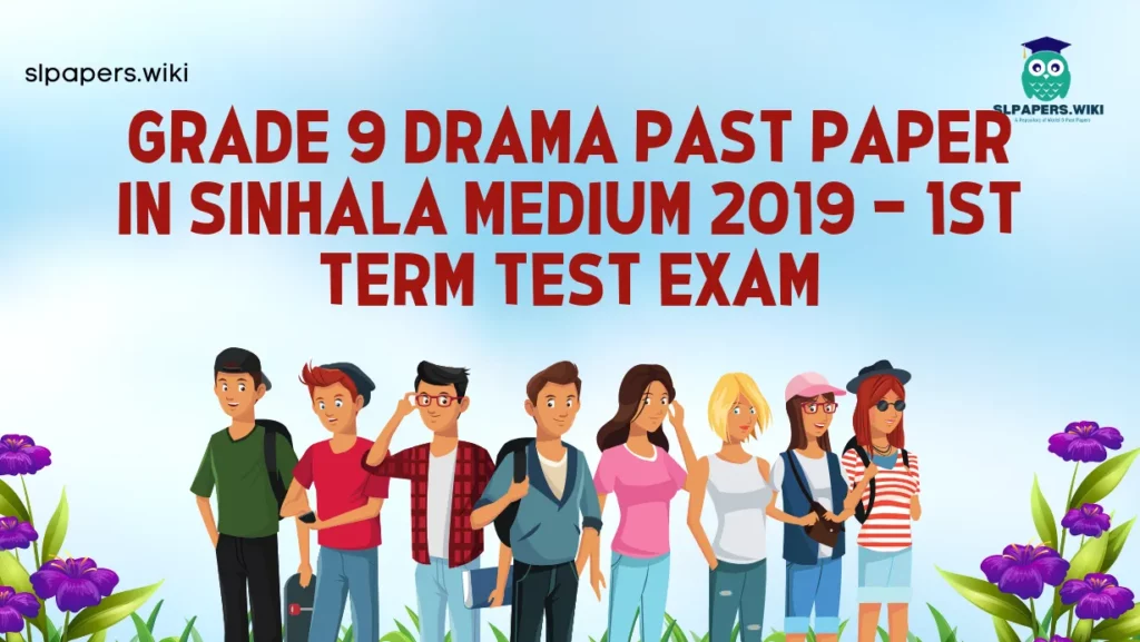 Download Grade 9 Drama Past Paper in Sinhala Medium 2019 – 1st Term Test Exam