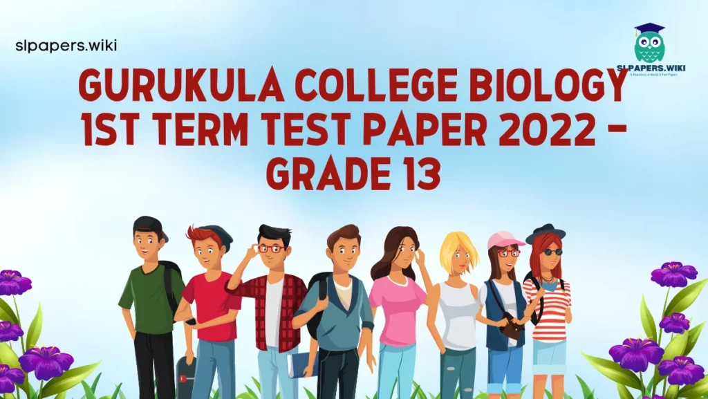 Download Gurukula College Biology 1st Term Test paper 2022 – Grade 13