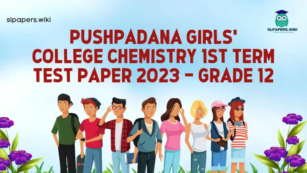 Download Pushpadana Girls’ College Chemistry 1st Term Test paper 2023 – Grade 12