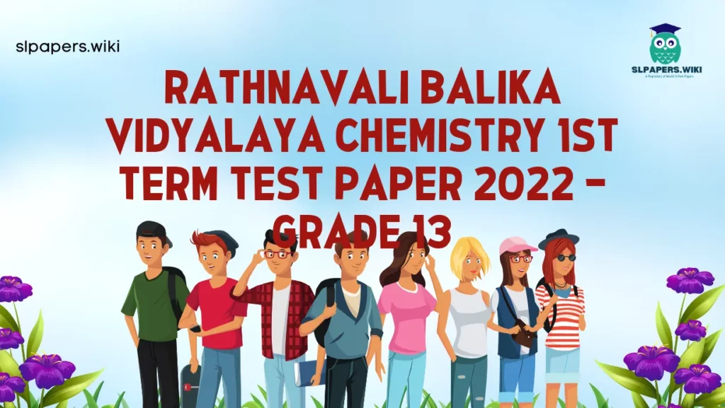 Download Rathnavali Balika Vidyalaya Chemistry 1st Term Test paper 2022 – Grade 13