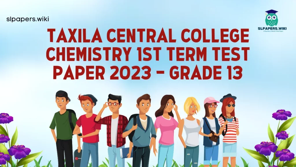 Download Taxila Central College Chemistry 1st Term Test paper 2023 – Grade 13