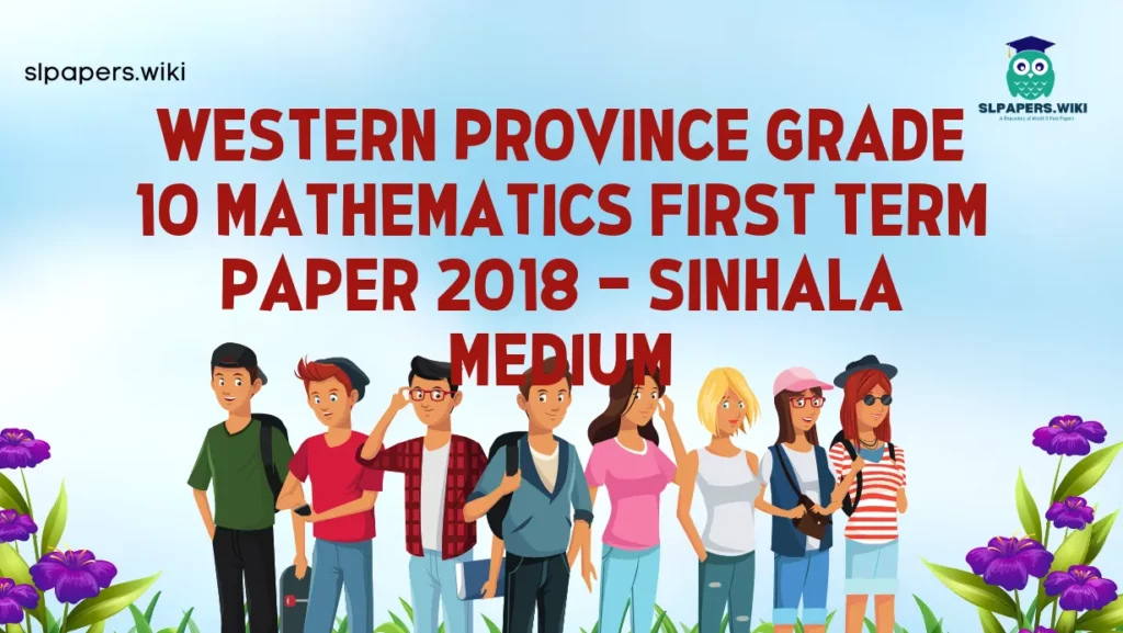 Download Western Province Grade 10 Mathematics First Term Paper 2018 – Sinhala Medium